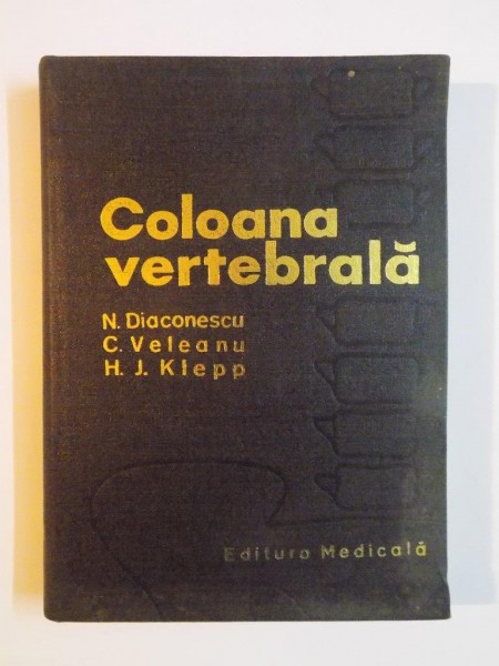 COLOANA VERTEBRALA de N. DIACONESCU , C. VELEANU , H. J. KLEPP , 1977