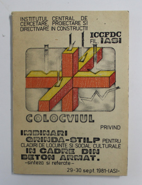 COLOCVIUL PRIVIND ' IMBINARI GRINDA - STALP PENTRU CLADIRI DE LOCUINTE SI SOCIAL - CULTURALE IN CADRE DE BETON ARMAT ' - SINTEZA SI REFERATE , IASI . 1981