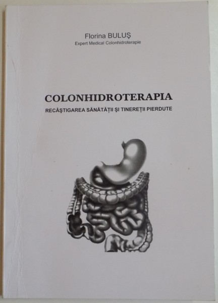 COLONHIDROTERAPIA , RECASTIGAREA SANATATII SI TINERETII PIERDUTE de FLORINA BULUS