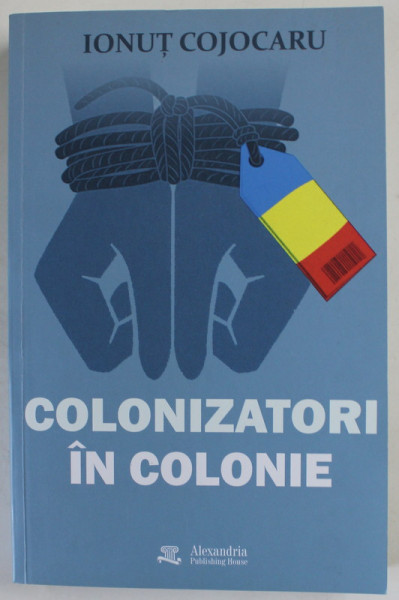 COLONIZATORI IN COLONIE de IONUT COJOCARU , 2022 , DEDICATIE *