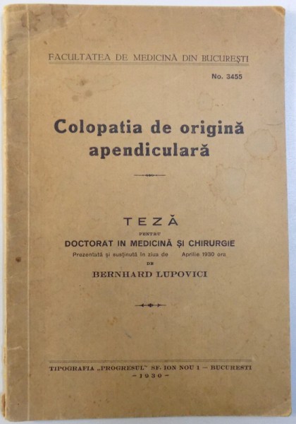 COLOPATIA DE ORIGINA APENDICULARA  - TEZA PENTRU DOCTORAT IN MEDICINA SI CHIRURGIE de BERNARD LUPOVICI , 1930