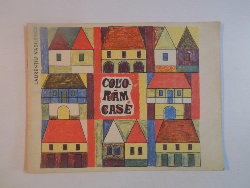 COLORAM CASE de LAURENTIU VASILESCU , 1967 , ATENTIE DOUA PAGINI SUNT COLORATE