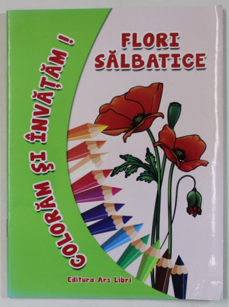 COLORAM SI INVATAM ! FLORI SALBATICE , editor ADINA GRIGORE , 2006