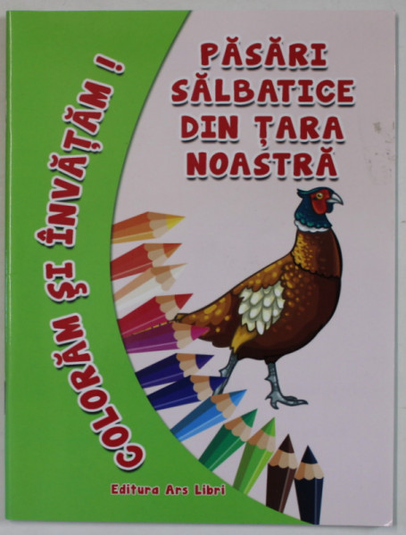 COLORAM SI INVATAM ! PASARI SALBATICE DIN TARA NOASTRA  , editor ADINA GRIGORE , 2006