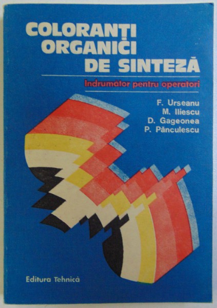 COLORANTI ORGANICI DE SINTEZA  - INDRUMATOR PENTRU OPERATORI de F. URSEANU ...P. PANCULESCU , 1986