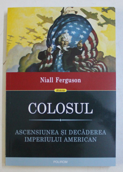 COLOSUL , ASCENSIUNEA SI DECADEREA IMPERIULUI AMERICAN de NIALL FERGUSON , 2019