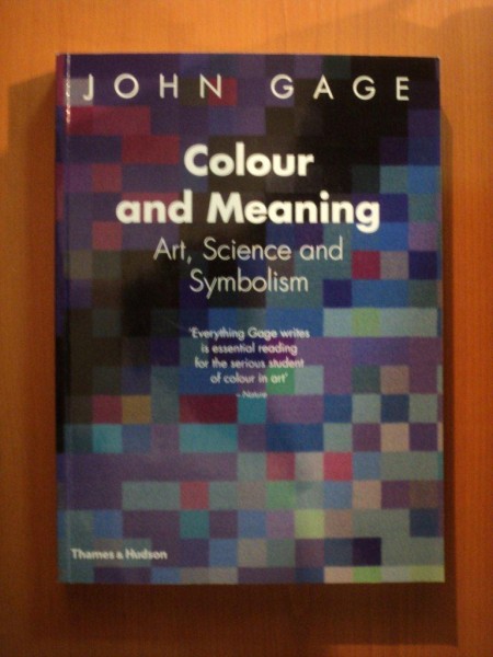 COLOUR AND MEANING , ART , SCIENCE AND SYMBOLISM de JOHN GAGE