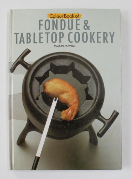 COLOUR BOOK OF FONDUE and TABLETOP COOKERY by MARION HOWELLS , 1977
