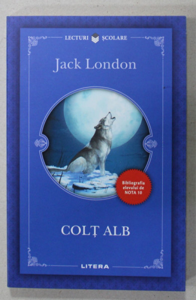 COLT ALB de JACK LONDON , COLECTIA ' BIBLIOGRAFIA ELEVULUI DE NOTA 10 ' , 2018