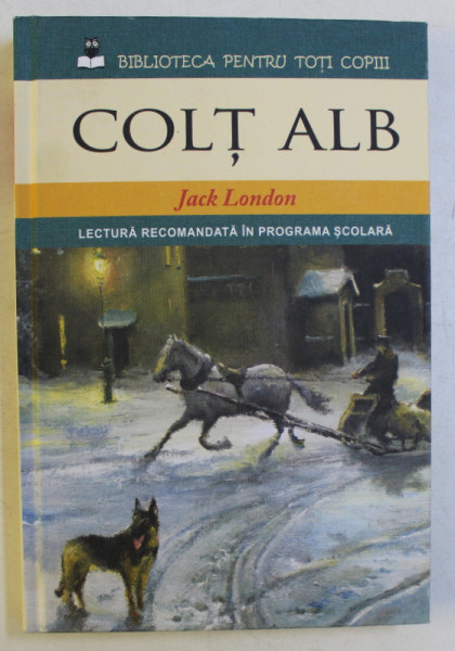 COLT ALB , DIN SERIA BIBLIOTECA PENTRU TOTI COPII de JACK LONDON , 2014