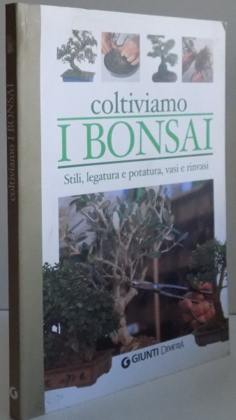 COLTIVIAMO I BONSAI , STILI , LEGATURA E POTATURA , VASI E RINVASI , 2001
