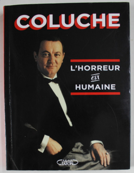 COLUCHE , L ' HORREUR EST HUMAINE , 2016