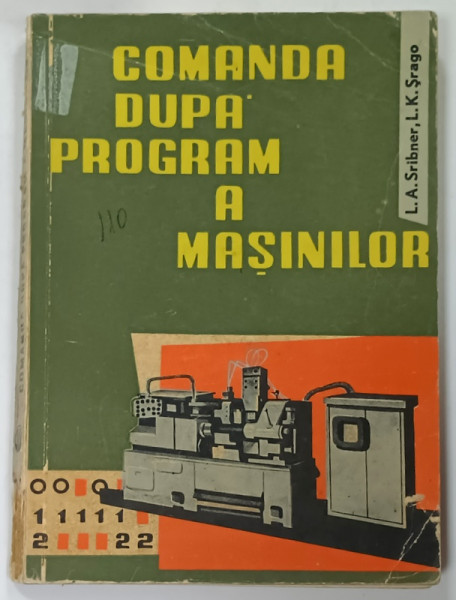 COMANDA DUPA PROGRAM A MASINILOR de L.A SCRIBNER si L.S. SRAGO , 1963 , PREZINTA URME DE UZURA