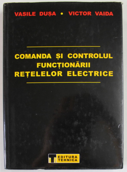 COMANDA SI CONTROLUL FUNCTIONARII RETELELOR ELECTRICE de VASILE DUSA si VICTOR VAIDA , 2001