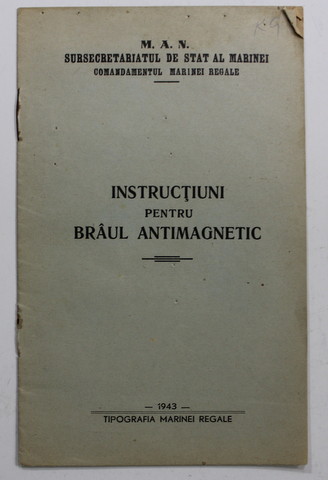 COMANDAMENTUL  MARINEI REGALE - INSTRUCTIUNI PENTRU BRAUL ANTIMAGNETIC , 1943