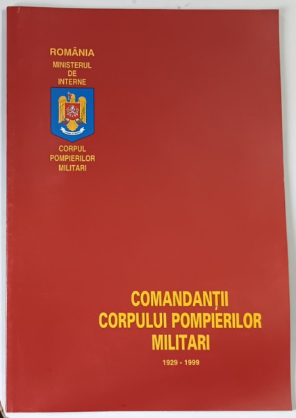 COMANDANTII CORPULUI POMPIERILOR MILITARI , 1929 - 1999 de ION PANTURU , 1999