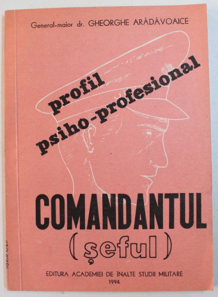 COMANDANTUL ( SEFUL ) PROFIL PSIHO - PROFESIONAL de GHEORGHE ARADAVOAICE , 1994 , DEDICATIE*
