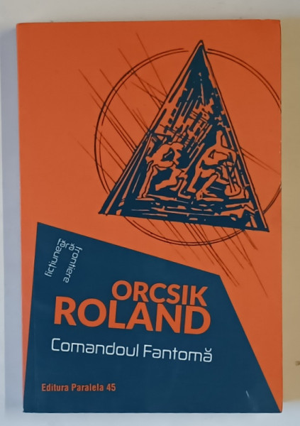 COMANDOUL FANTOMA , roman de ORCSIK ROLAND , 2018