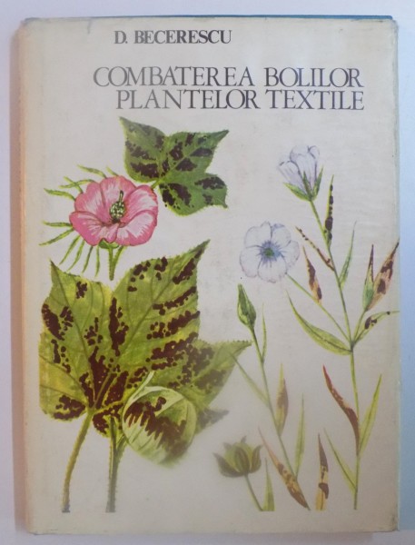 COMBATEREA BOLILOR PLANTELOR TEXTILE de D. BECERESCU , 1979