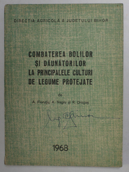 COMBATEREA BOLILOR SI DAUNATORILOR LA PRINCIPALELE CULTURI DE LEGUME PROTEJATE de A. FLORUTIU ...R. DRAGOS , 1968