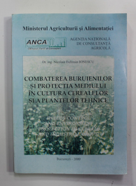 COMBATEREA BURUIENILOR SI PROTECTIA MEDIULUI IN CULTURA CEREALELOR SI A PLANTELOR TEHNICE de NICOLAIE EUFROSIN IONESCU , 2000