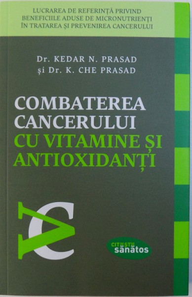 COMBATEREA CANCERULUI CU VITAMINE SI ANTIOXIDANTI de KEDAR N. PRASAD si K. CHE PRASAD , 2015