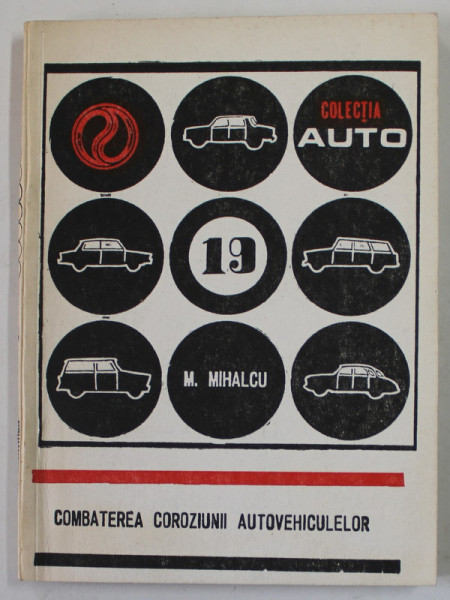 COMBATEREA COROZIUNII AUTOVEHICULELOR  de MIHAIL I. MIHALCU  , COLECTIA '' AUTO '' NR. 19 , 1980