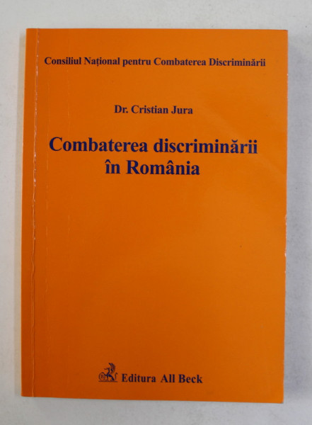 COMBATEREA DISCRIMINARII IN ROMANIA de Dr. CRISTIAN JURA , 2004