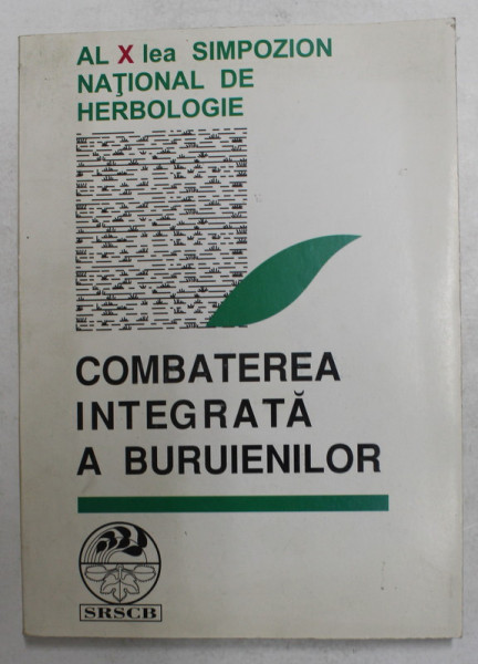 COMBATEREA INTEGRATA A BURUIENILOR -  AL X - LEA SIMPOZION NATIONAL DE HERBOLOGIE , 1996