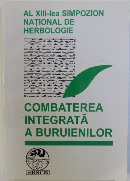 COMBATEREA INTEGRATA A BURUIENILOR - AL XIII  - LEA SIMPOZION NATIONAL DE HERBOLOGIE  de MIHAI  BERCA...TODOR ROMAN , 2002