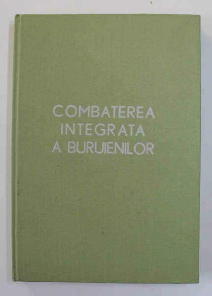 COMBATEREA INTEGRATA A BURUIENILOR , coordonare stiintifca I. CEAUSESCU ...M. BERCA , 1988