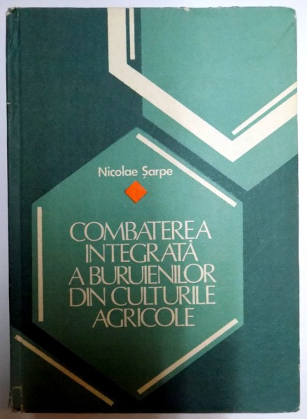 COMBATEREA INTEGRATA A BURUIENILOR DIN CULTURILE AGRICOLE de NICOLAE SARPE , 1987