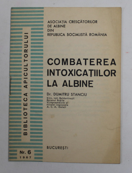 COMBATEREA INTOXICATIILOR LA ALBINE de DUMITRU STANCIU , BIBLIOTECA APICULTORULUI , NR. 6 , 1967