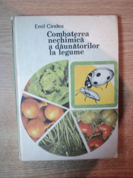 COMBATEREA NECHIMICA A DAUNATORILOR DE LEGUME de EMIL CINDEA , Bucuresti 1986