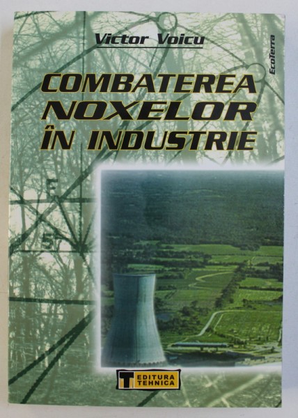 COMBATEREA NOXELOR IN INDUSTRIE de VICTOR VOICU , 2002