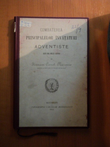 COMBATEREA PRINCIPALELOR INVATATURI ADVENTISTE DUPA MAI MULTI AUTORI de ICONOM CONST. NAZARIE , Bucuresti 1913