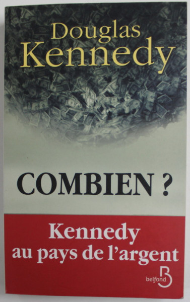 COMBIEN ? par DOUGLAS KENNEDY , KENNEDY AU PAYS DE L 'ARGENT , 2012