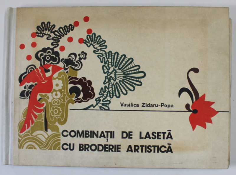 COMBINATII DE LASETA CU BRODERIE ARTISTICA de VASILICA ZIDARU - POPA , 1978 , CONTINE TIPARE
