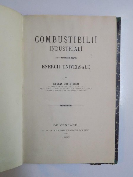 COMBUSTIBILII INDUSTRIALI CU O INTRODUCERE ASUPRA ENERGII UNIVERSALE de STEFAN CHRISTESCU  1892