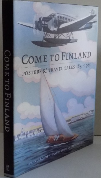 COME TO FINLAND POSTERS & TRAVEL TALES 1851-1965 , 2007