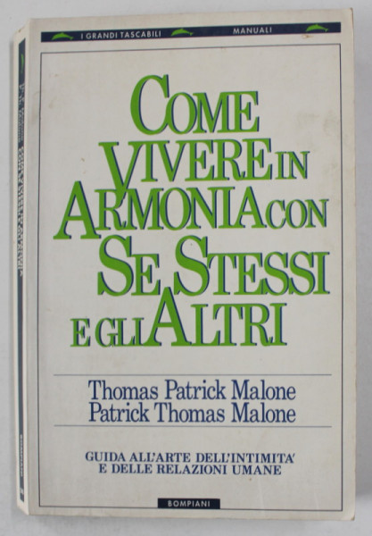 COME VIVERE IN ARMONIA CON SE STESSI E GLI ALTRI di THOMAS PATRICK MALONE e PATRICK THOMAS MALONE , TEXT IN LIMBA ITALIANA , 1989 , PREZINTA INSEMNARILE LUI MARIN MINCU *