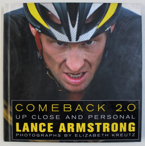 COMEBACK 2.0 - UP CLOSE AND PERSONAL  . LANCE ARMSTRONG , photographs by ELIZABETH KREUTZ , 2009