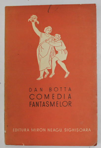 COMEDIA FANTASMELOR de DAN BOTTA , coperta de HENRI DANIEL , ANII '30 , DEDICATIA  LUI DAN BOTTA *