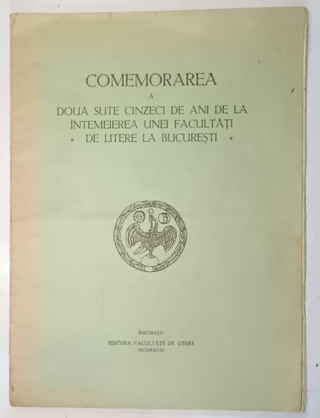 COMEMORAREA A DOUA SUTE CINZECIDE ANI DE LA INTEMEIEREA UNEI FACULTATI DE LITERE LA BUCURESTI , 1928