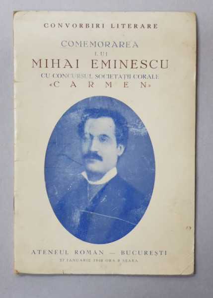 COMEMORAREA LUI MIHAI EMINESCU CU CONCURSUL SOCIETATII CORALE ' CARMEN ' , ATENEUL ROMAN , 27 IANUARIE 1940