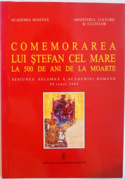 COMEMORAREA LUI STEFAN CEL MARE LA 500 DE ANI DE LA MOARTE, SESIUNEA SOLEMNA A ACADEMIEI ROMANE, 30 IUNIE 2004