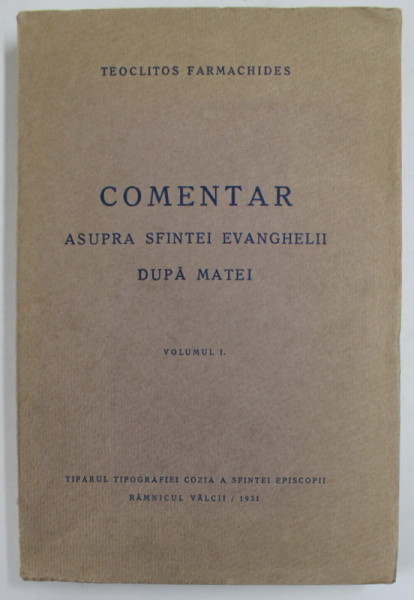 COMENTAR ASUPRA SFINTEI EVANGHELII DUPA MATEI , VOL. I de TEOCLITOS FARMACHIDES , 1931