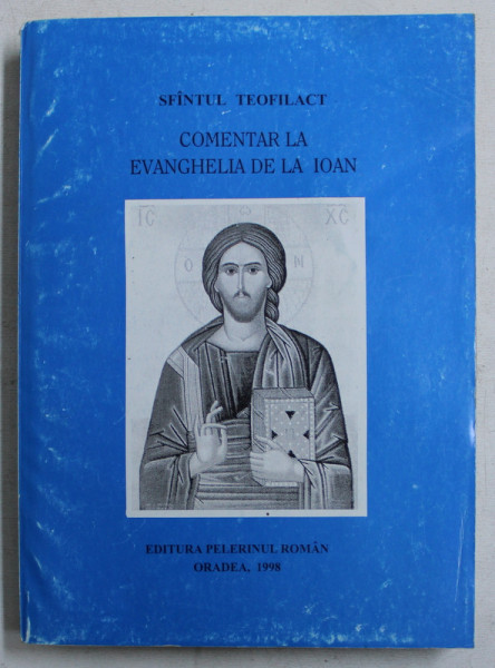 COMENTAR LA EVANGHELIA DE LA IOAN de SFANTUL TEOFILACT , 1998