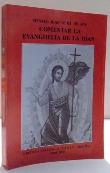 COMENTAR LA EVANGHELIA DE LA IOAN de SFINTUL IOAN GURA DE AUR , 2005 , PREZINTA SUBLINIERI