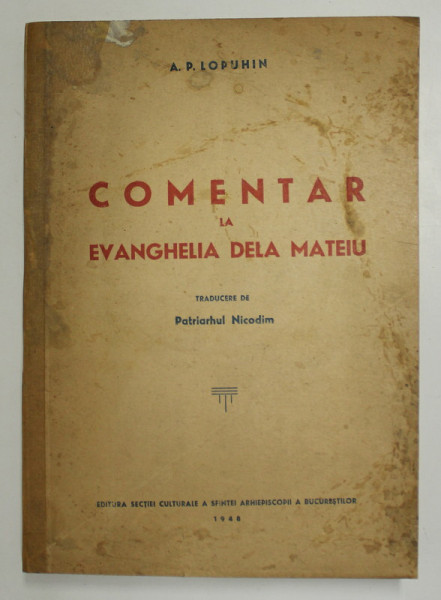 COMENTAR LA EVANGHELIA DE LA MATEIU, BIBLIA COMENTATA SAU COMENTARII LA TOATE CARTILE SFINTEI SCRIPTURI A VECHIULUI SI NOULUI TESTAMENT de A. P. LOPUHIN, 1948